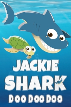 Jackie Shark Doo Doo Doo: Jackie Name Notebook Journal For Drawing Taking Notes and Writing, Personal Named Firstname Or Surname For Someone Called Jackie For Christmas Or Birthdays This Makes The Per