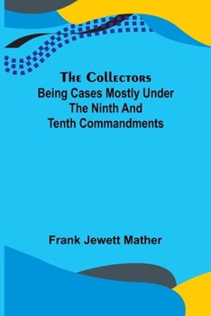 The Collectors: Being Cases Mostly Under the Ninth and Tenth Commandments