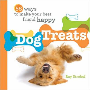 Hardcover Dog Treats: 58 Ways to Make Your Best Friend Happy Book