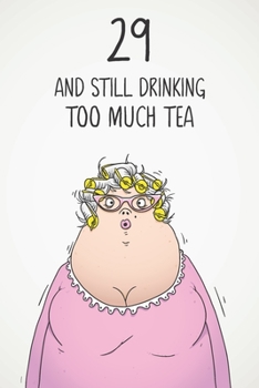 Paperback 29 & Still Drinking Too Much Tea: Funny Women's 29th Birthday 122 Page Diary Journal Notebook Gift For Coffee Lovers Book