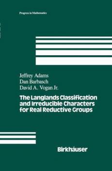 Paperback The Langlands Classification and Irreducible Characters for Real Reductive Groups Book