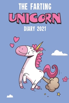 Paperback The Farting Unicorn Diary 2021: Funny full year 2021 185 page diary journal notebook for Unicorn lovers Book