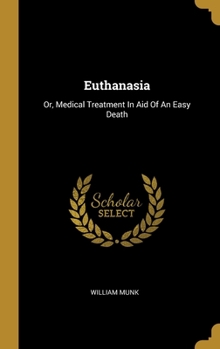 Hardcover Euthanasia: Or, Medical Treatment In Aid Of An Easy Death Book