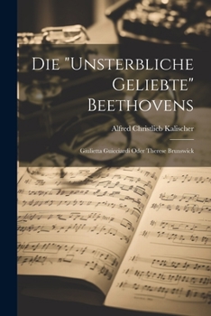 Paperback Die "unsterbliche Geliebte" Beethovens; Giulietta Guicciardi Oder Therese Brunswick [German] Book