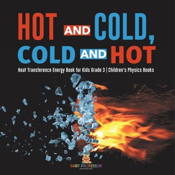 Paperback Hot and Cold, Cold and Hot Heat Transference Energy Book for Kids Grade 3 Children's Physics Books Book