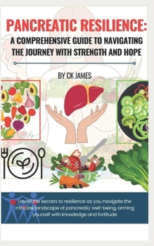 Paperback Pancreatic Resilience: A Comprehensive Guide to Navigating the Journey with Strength and Hope Book