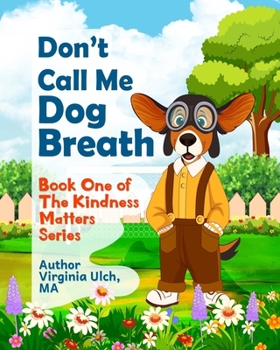 Don't Call Me Dog Breath: Book One of the Kindness Matters Series