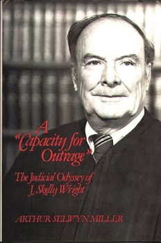 Hardcover A Capacity for Outrage: The Judicial Odyssey of J. Skelly Wright Book