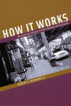 Paperback How It Works: Recovering Citizens in Post-Welfare Philadelphia Book