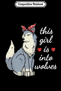 Composition Notebook: This Girl Is Into Wolves Wolf Lover Owner n Girl Gift Premium  Journal/Notebook Blank Lined Ruled 6x9 100 Pages