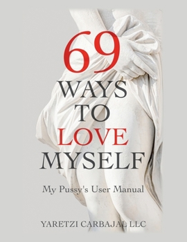 Paperback 69 Ways to Love Myself: My Pussy's User Manual Book