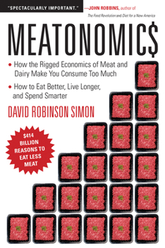 Paperback Meatonomics: How the Rigged Economics of Meat and Dairy Make You Consume Too Much&#8213;and How to Eat Better, Live Longer, and Spe Book