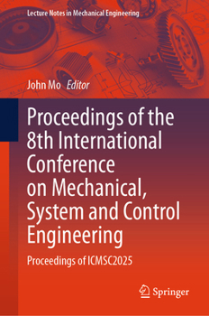 Hardcover Proceedings of the 8th International Conference on Mechanical, System and Control Engineering: Proceedings of Icmsc2025 Book