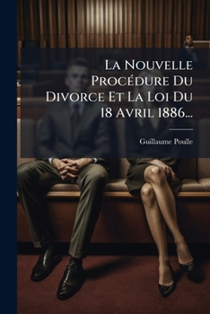 Paperback La Nouvelle Procédure Du Divorce Et La Loi Du 18 Avril 1886... [French] Book