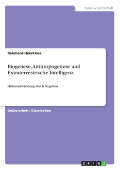 Paperback Biogenese, Anthropogenese und Extraterrestrische Intelligenz: Höherentwicklung durch Negation [German] Book