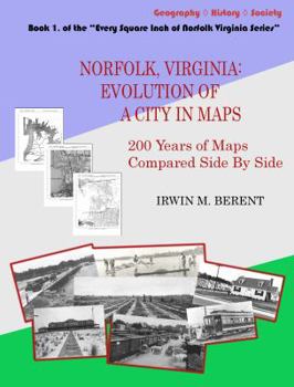 Paperback Norfolk, Virginia: Evolution of a City in Maps: 200 Years of Maps Compared Side By Side Book