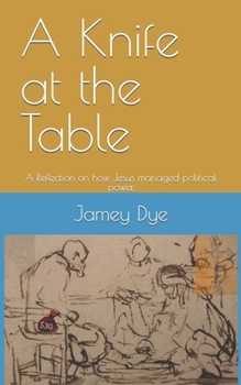 Paperback A Knife at the Table: A Reflection on how Jesus managed political power. Book