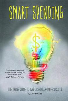 Smart Spending: The Teens' Guide to Cash, Credit, and Life's Costs