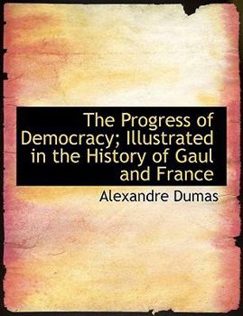 Paperback The Progress of Democracy; Illustrated in the History of Gaul and France [Large Print] Book