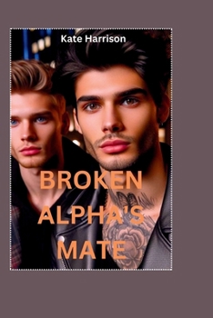 Paperback Broken Alpha's Mate: The Alpha Broke The Omega Book