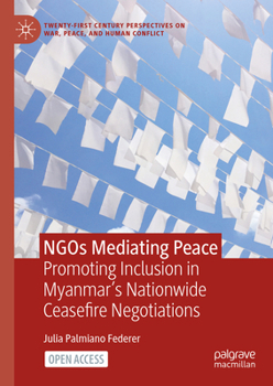 Hardcover NGOs Mediating Peace: Promoting Inclusion in Myanmar's Nationwide Ceasefire Negotiations Book