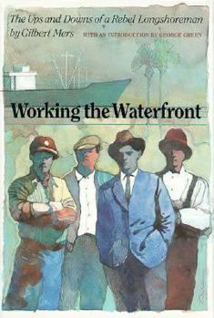 Hardcover Working the Waterfront: The Ups and Downs of a Rebel Longshoreman Book