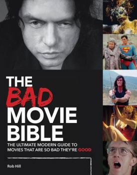 Hardcover The Bad Movie Bible: The Ultimate Modern Guide to Movies That Are So Bad They're Good Book