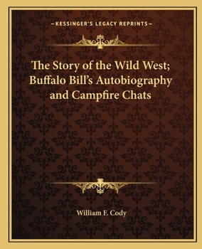 Paperback The Story of the Wild West; Buffalo Bill's Autobiography and Campfire Chats Book