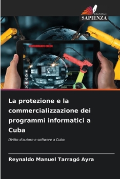 La protezione e la commercializzazione dei programmi informatici a Cuba (Italian Edition)