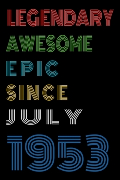 Legendary Awesome Epic Since July 1953  Notebook Birthday Gift For Women/Men/Boss/Coworkers/Colleagues/Students/Friends.: Lined Notebook / Journal Gift, 120 Pages, 6x9, Soft Cover, Matte Finish