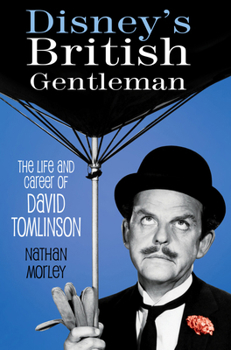 Hardcover Disney's British Gentleman: The Life and Career of David Tomlinson Book