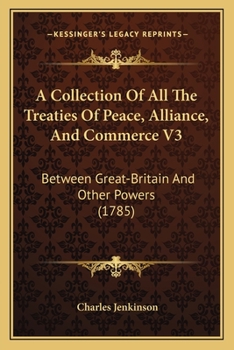 Paperback A Collection Of All The Treaties Of Peace, Alliance, And Commerce V3: Between Great-Britain And Other Powers (1785) Book