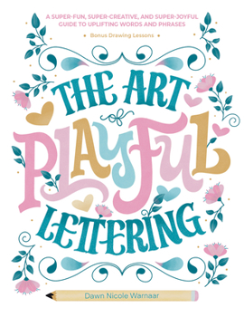 Hardcover The Art of Playful Lettering: A Super-Fun, Super-Creative, and Super-Joyful Guide to Uplifting Words and Phrases - Includes Bonus Drawing Lessons Book