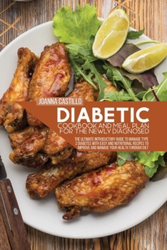 Paperback Diabetic Cookbook And Meal Plan For The Newly Diagnosed: The Ultimate Introductory Guide To Manage Type 2 Diabetes With Easy And Nutritional Recipes T Book