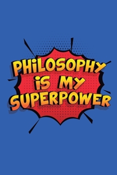 Paperback Philosophy Is My Superpower: A 6x9 Inch Softcover Diary Notebook With 110 Blank Lined Pages. Funny Philosophy Journal to write in. Philosophy Gift Book