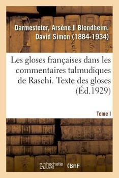 Paperback Les Gloses Françaises Dans Les Commentaires Talmudiques de Raschi. Tome I. Texte Des Gloses [French] Book