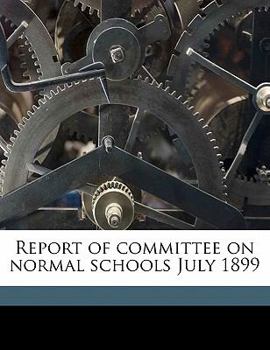 Paperback Report of Committee on Normal Schools July 1899 Book