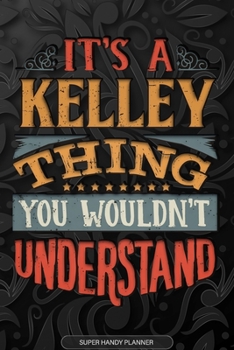 Paperback Its A Kelley Thing You Wouldnt Understand: Kelley Name Planner With Notebook Journal Calendar Personal Goals Password Manager & Much More, Perfect Gif Book