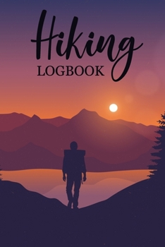 Paperback Hiking Logbook: Go Hiking Journal With Prompts To Write In, Trail Log Book, Hiker's Journal, Gifts Travel A Adventure Outdoors Walking Book