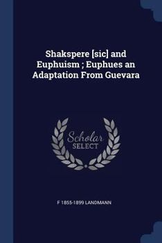 Paperback Shakspere [sic] and Euphuism; Euphues an Adaptation From Guevara Book