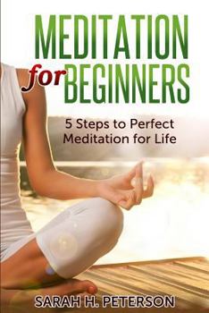 Paperback Meditation for Beginners: 5 Steps to Perfect Meditation for Life Book