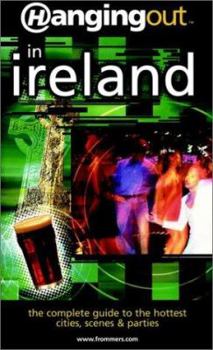 Paperback Hanging Out in Ireland: The Complete Guide to the Hottest Cities, Scenes & Parties Book