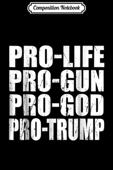 Paperback Composition Notebook: Pro Life Pro Gun Pro God Pro Trump 2nd Amendmen Journal/Notebook Blank Lined Ruled 6x9 100 Pages Book