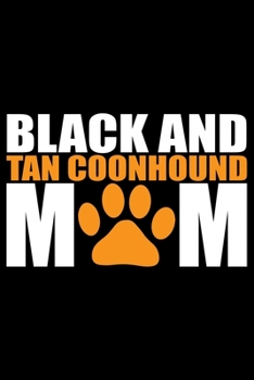 Black and Tan Coonhound Mom: Cool Black and Tan Coonhound Dog Journal Notebook - Black and Tan Coonhound Puppy Lover Gifts - Black and Tan Coonhound Owner Gifts. 6 x 9 in 120 pages