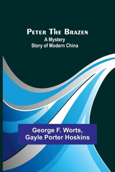 Paperback Peter the Brazen: A Mystery Story of Modern China Book