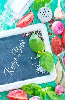 Recipe Book: Blank Recipe Book to Write in for Women and Men, Cookbook, Recipe Journal, Recipe Notebook. Collect the Recipes You Love in Your Own ... 5.25 x 8”,100-Recipe Journal and Organizer)