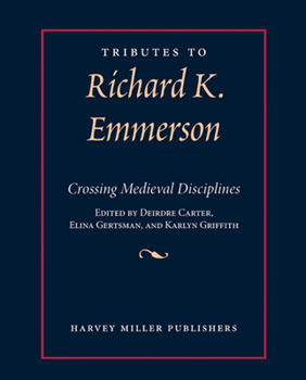 Tributes to Richard K. Emmerson: Crossing Medieval Disciplines