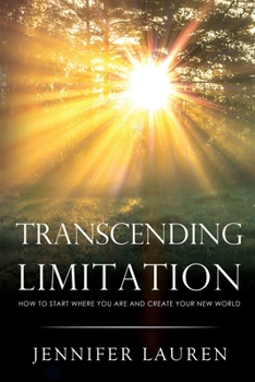 Paperback TRANSCENDING LIMITATION How to Start Where You Are and Create Your New World Book