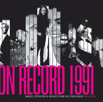 Paperback On Record - Vol. 3: 1991: Images, Interviews & Insights from the Year in Music Book