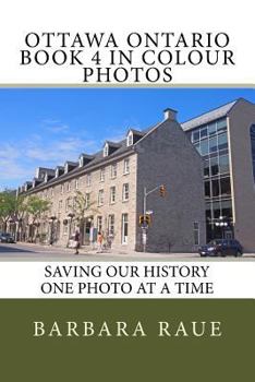 Ottawa Ontario Book 4 in Colour Photos: Saving Our History One Photo at a Time (Cruising Ontario)
